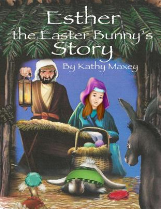 Knjiga Esther the Easter Bunny's Story Kathy Maxey