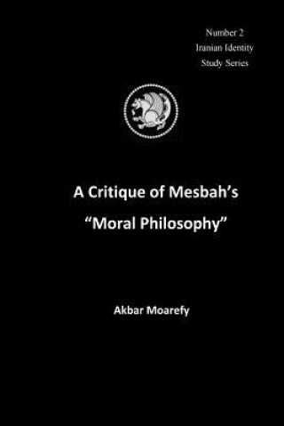 Kniha A Critique of Mesbah's "Moral Philosophy" MR Akbar Moarefy