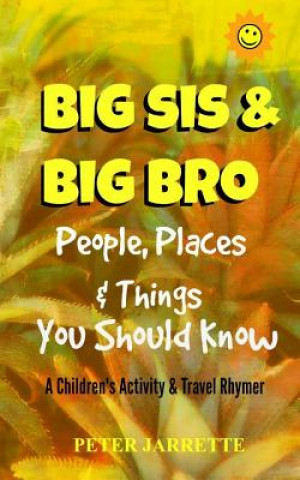 Carte Big Bro & Big Sis: People, Places & Things You Should Know: A Children's Activity & Travel Rhymer Peter Jarrette