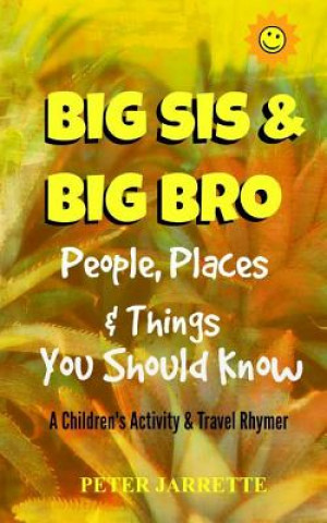 Buch Big Bro & Big Sis: People, Places & Things You Should Know: A Children's Activity & Travel Rhymer Peter Jarrette