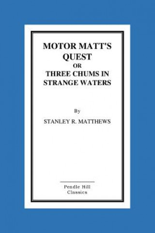 Kniha Motor Matt's Quest Or Three Chums In Strange Waters Stanley R Matthews