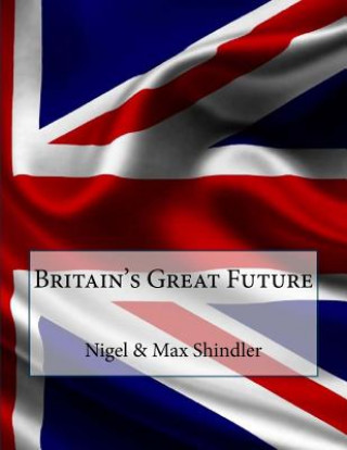 Kniha Britain's Great Future Nigel Shindler