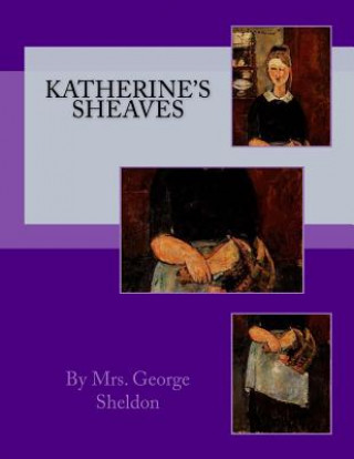 Książka Katherine's Sheaves By Mrs George Sheldon