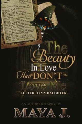 Livre The Beauty In Love, That Don't Love Me: Letter To My Daughter Maya J