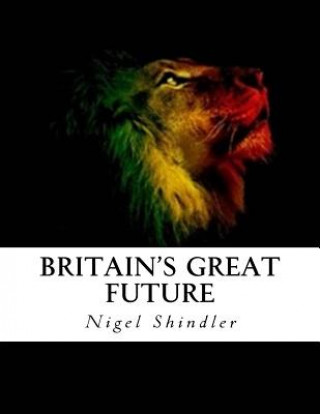 Kniha Britain's Great Future Nigel Shindler