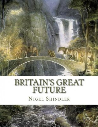 Kniha Britain's Great Future Nigel Shindler