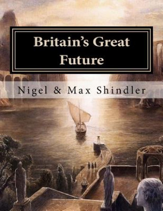 Kniha Britain's Great Future Nigel Shindler