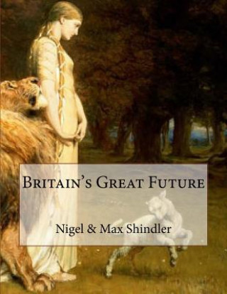 Kniha Britain's Great Future Nigel Shindler