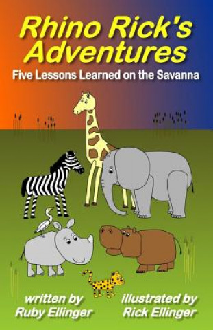 Könyv Rhino Rick's Adventures: Five Lessons Learned on the Savanna Ruby Ellinger