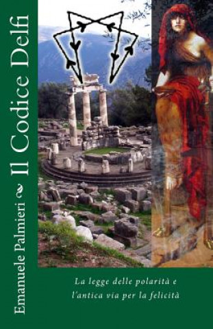 Carte Il Codice Delfi: La legge delle polarit? e l'antica via per la felicit? Emanuele Palmieri