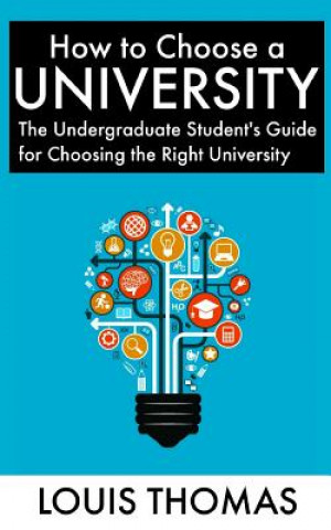 Carte How to Choose a University: The Undergraduate Student's Guide for Choosing the Right University Louis Thomas