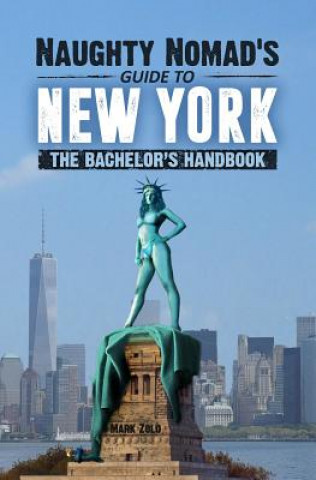 Könyv Naughty Nomad's Guide to New York City: How to get laid and party like a rock star in NYC. Mark Zolo