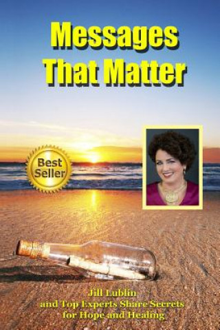 Książka Messages That Matter: Jill Lublin and Top Experts Share Secrets for Hope and Healing Jill Lublin