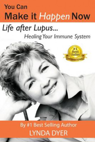 Kniha You Can Make It Happen Now: Life After Lupus: Healing Your Immune System Lynda Dyer