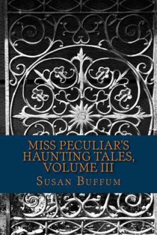 Carte Miss Peculiar's Haunting Tales, Volume III Susan Buffum