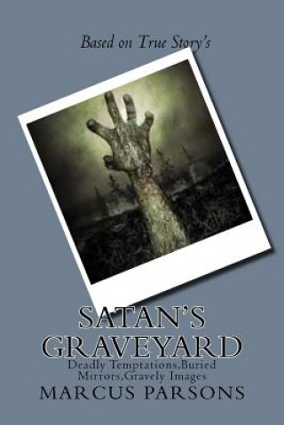Kniha Satan's Graveyard: Deadly Temptations, Buried Mirrors, Gravely Images MR Marcus Lane Parsons