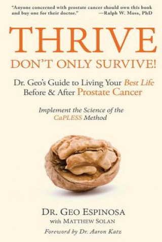 Kniha Thrive Don't Only Survive: Dr.Geo's Guide to Living Your Best Life Before & After Prostate Cancer Dr Geo Espinosa