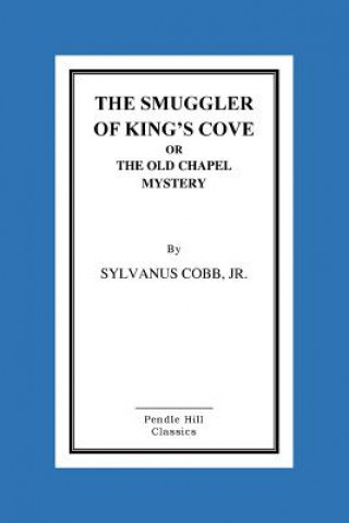 Carte The Smuggler Of King's Cove Or The Old Chapel Mystery Sylvanus Cobb Jr