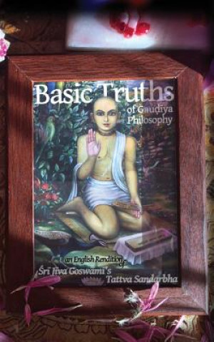 Kniha Basic Truths of Gaudiya Philosophy: An English Rendition of Sri Jiva Goswami's Tattva Sandarbha Vraja Kishor