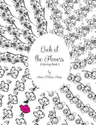 Kniha Look at the Flowers: Coloring Book 1 Snow Marie Reese