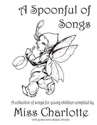 Book A Spoonful of Songs: A Collection of Songs For Young Children Miss Charlotte