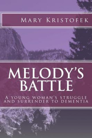 Kniha Melody's Battle: A young woman's struggle and surrender to dementia Mary H Kristofek