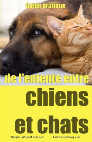 Livre Guide pratique de l'entente entre chiens et chats Morgan Laviedeschats Com