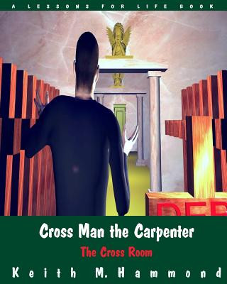 Könyv Cross Man the Carpenter: The Cross Room Keith M Hammond