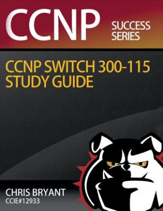 Carte Chris Bryant's CCNP SWITCH 300-115 Study Guide Chris Bryant