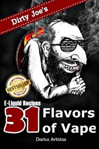 Könyv E-Liquid Recipes: 31 Flavors of Vape. (Dirty Joe's awesome E-Juice mix list.) Darius Artistas