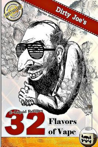 Книга E-Liquid Recipes: 32 Flavors of Vape. (Dirty Joe's TOBACCO E-Juice mix list.) Darius Artistas