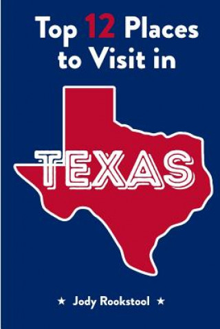 Książka Jody Rookstool's Top 12 Places to Visit in Texas Jody Rookstool