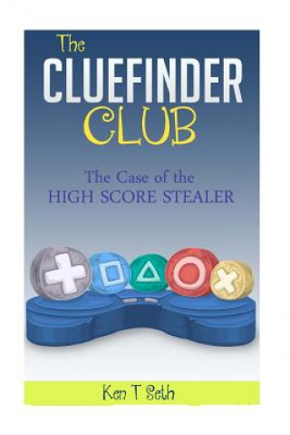 Kniha The CLUEFINDER CLUB: The Case of High Score Stealer Ken T Seth