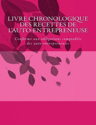 Kniha Livre chronologique des recettes de l'auto-entrepreneuse: Conforme aux obligations comptables des auto-entrepreneuses G C