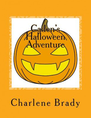 Könyv Caden's Halloween Adventure Charlene Hendrix Brady