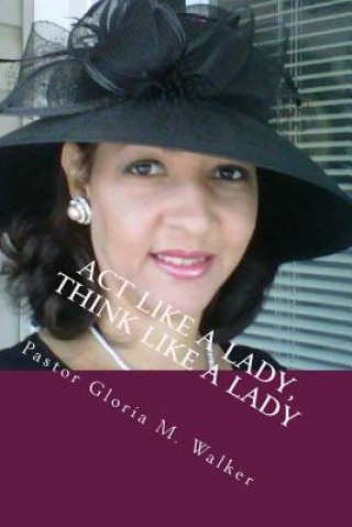 Carte Act Like A Lady, Think Like A Lady: Dating From A Pastor's Perspective Minister Gloria M Walker