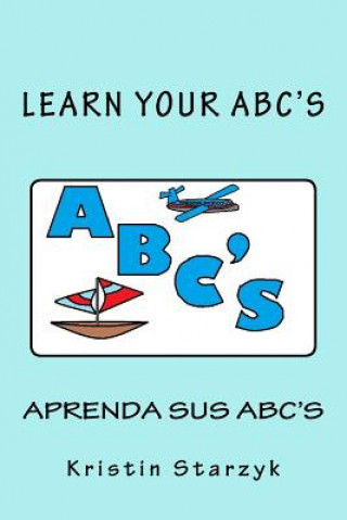 Könyv Learn Your ABC's / Aprenda Sus ABC's Kristin Starzyk