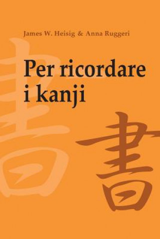 Könyv Per ricordare i kanji 1: Corso mnemonico per l'apprendimento veloce di scrittura e significato dei caratteri giapponesi James W Heisig