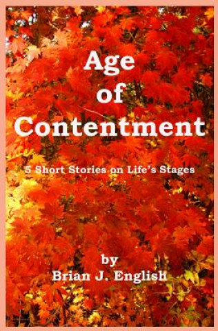 Libro Age of Contentment: 5 Short Stories on Life's Stages Brian J English