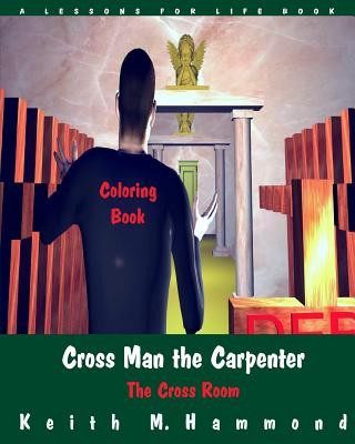 Könyv Cross Man the Carpenter: The Cross Room Coloring Book Keith M Hammond