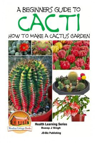 Buch A Beginner's Guide to Cacti - How to Make a Cactus Garden Dueep Jyot Singh