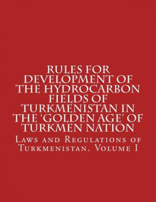 Książka Rules for Development of the Hydrocarbon Fields of Turkmenistan in the 'Golden Age' of Turkmen Nation MR Abdullah Abdullah