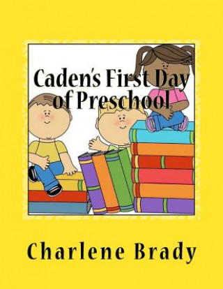 Könyv Caden's First Day of Preschool Charlene Hendrix- Brady