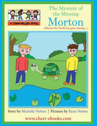 Kniha The Mystery of the Missing Morton: Morton the Turtle has gone missing.... Michelle Netten