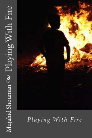 Книга Playing With Fire Mujahid Shouman