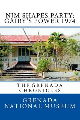 Könyv NJM Shapes Party; Gairy's Power 1974: The Grenada Chronicles Grenada National Museum