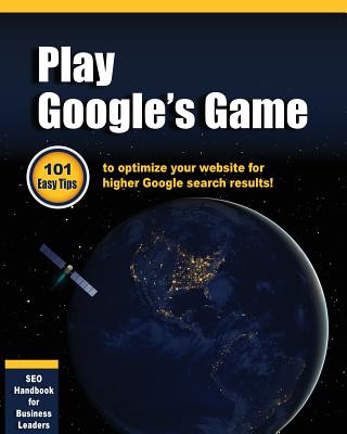 Kniha Play Google's Game: 101 Easy tips to optimize your website for higher Google search results! Greg Bright