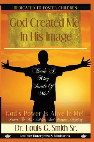 Carte God Created Me In His Image: God's Creative Power Is In Me Dr Louis Garfield Smith Sr