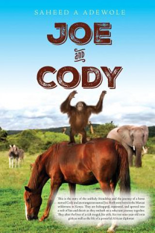 Buch Joe and Cody: Story of the friendship and journey of a horse (Cody) and an orangutan (Joe). Both born in the Mansai Wildlife embark Saheed a Adewole