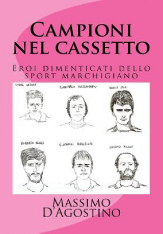 Kniha Campioni Nel Cassetto: Eroi Dimenticati Dello Sport Marchigiano Massimo D'Agostino